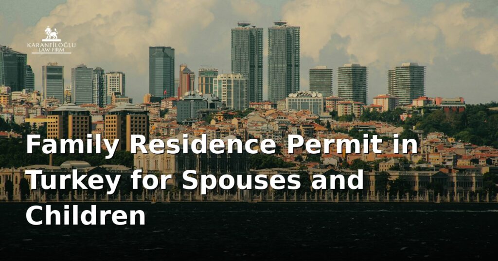 family-residence-permit-in-turkey-for-spouses-and-children