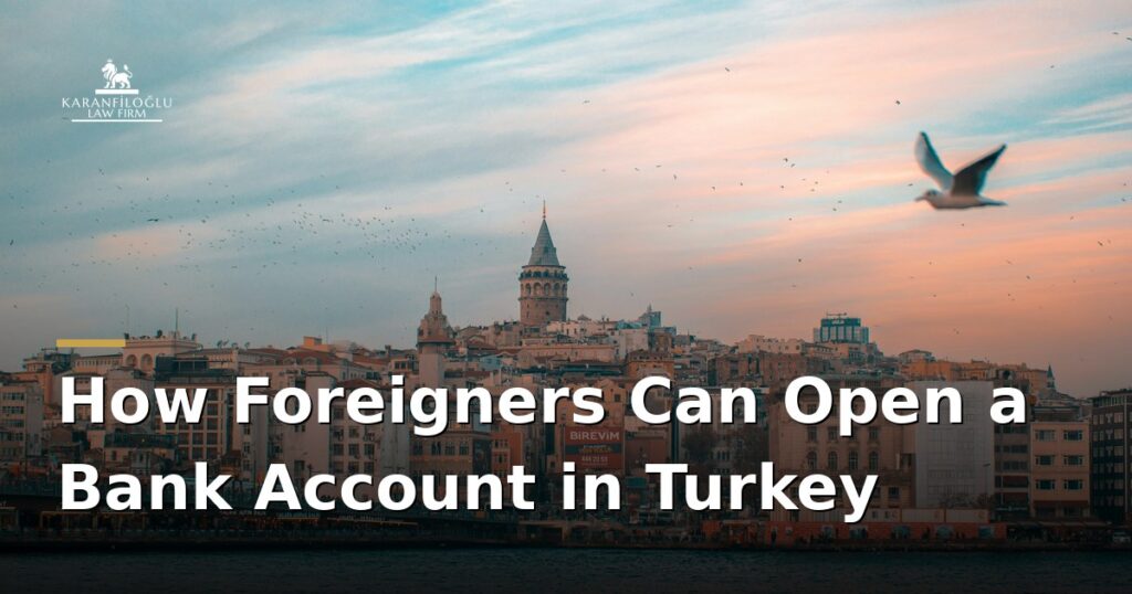 how-foreigners-can-open-a-bank-account-in-turkey