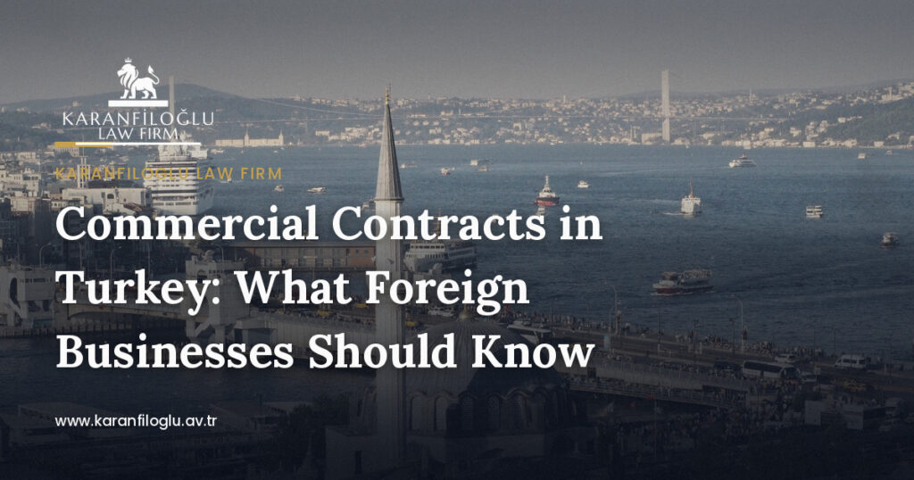 commercial-contracts-in-turkey-what-foreign-businesses-should-know