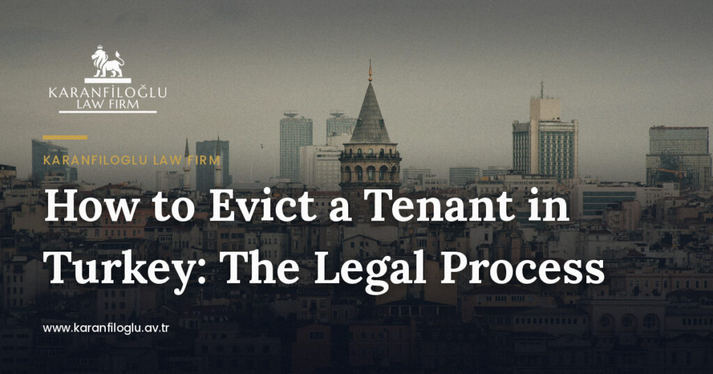 how-to-evict-a-tenant-in-turkey-the-legal-process