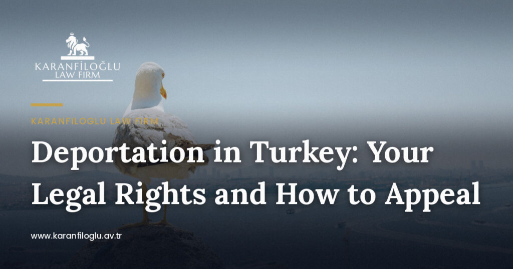 deportation-in-turkey-your-legal-rights-and-how-to-appeal