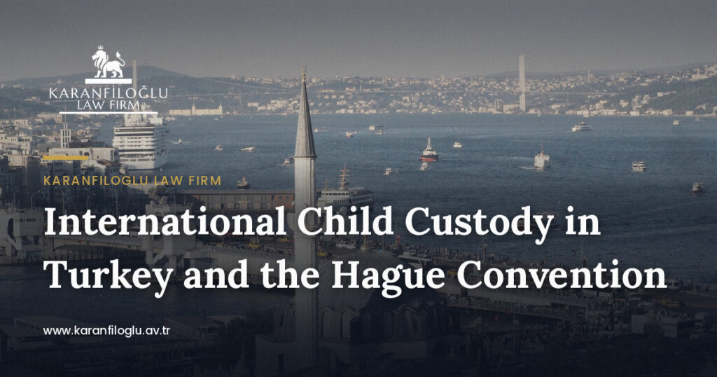 international-child-custody-and-the-hague-convention-in-turkey
