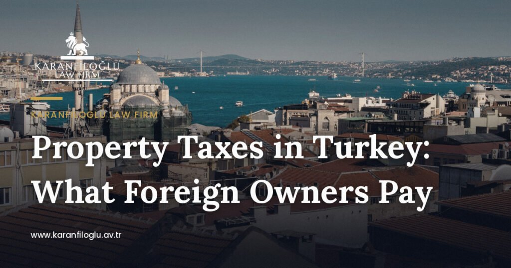 property-taxes-in-turkey-what-foreign-owners-pay