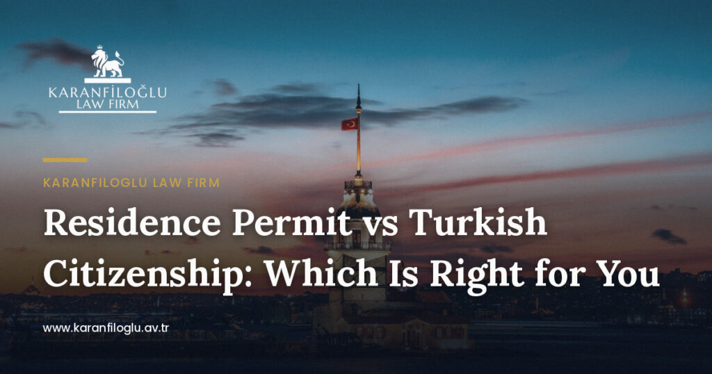 residence-permit-vs-turkish-citizenship-which-is-right-for-you