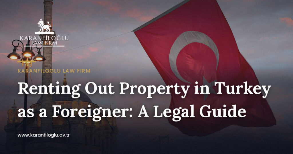 how-to-legally-rent-out-your-property-in-turkey-as-a-foreigner