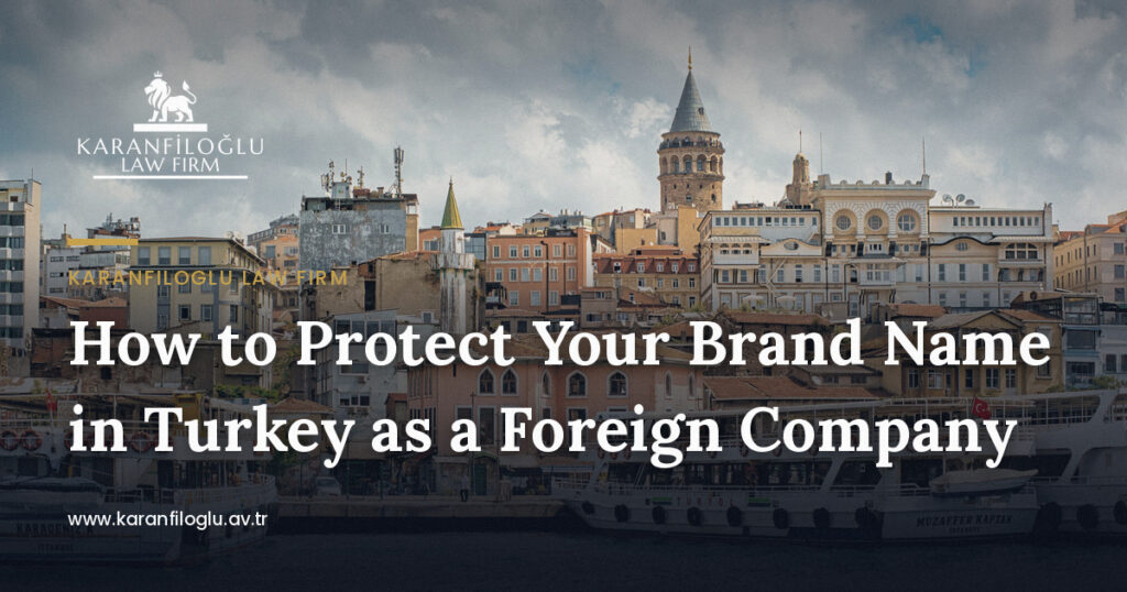 how-to-protect-your-brand-name-in-turkey-as-a-foreign-company