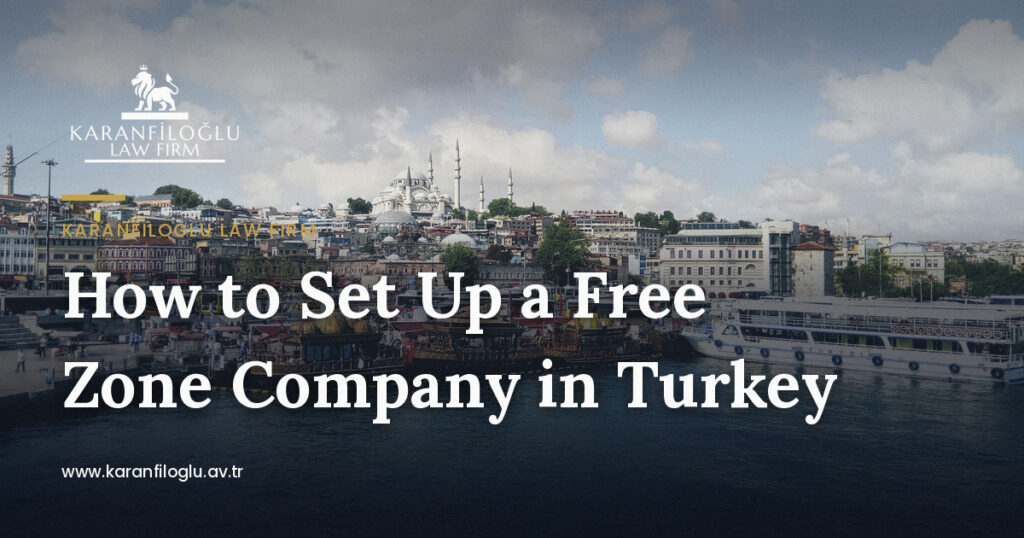 How to Set Up a Free Zone Company in Turkey